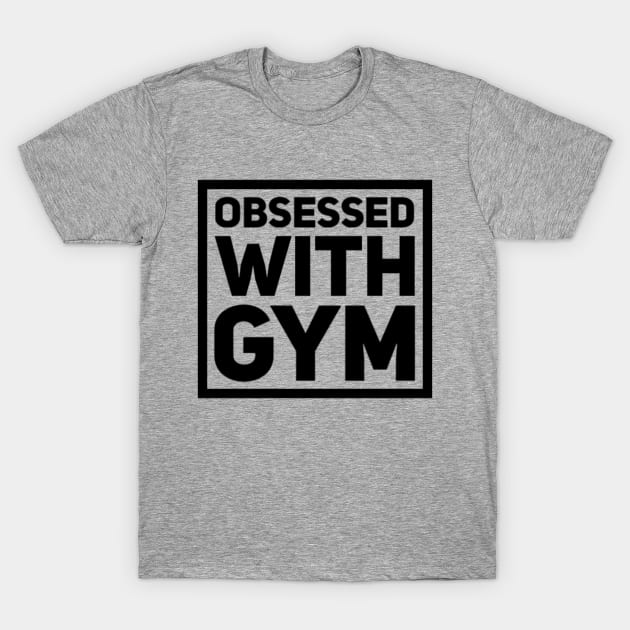 Obsessed with gym T-Shirt by hozarius